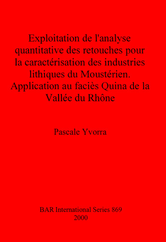Exploitation de l'analyse quantitative des retouches pour la caractérisation des industries lithiques du Moustérien: Application Au Facies Quina De La Vallee Du Rhone