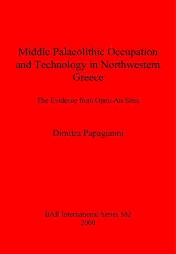 Middle Palaeolithic Occupation and Technology in Northwestern Greece: The Evidence from Open-Air Sites