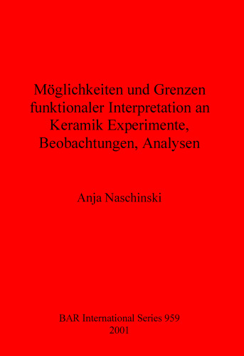 Möglichkeiten und Grenzen funktionaler Interpretation an Keramik Experimente, Beobachtungen, Analysen