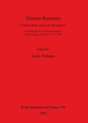Human Remains: Conservation, retrieval and analysis. Proceedings of a conference held in Williamsburg, VA, Nov 7-11th 1999