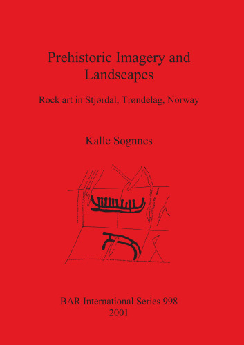 Prehistoric Imagery and Landscapes: Rock art in Stjørdal, Trøndelag, Norway