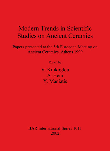 Modern Trends in Scientific Studies on Ancient Ceramics: Papers presented at the 5th European Meeting on Ancient Ceramics, Athens 1999