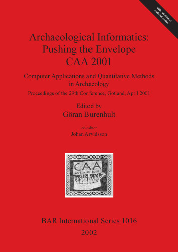 Archaeological Informatics: Pushing the Envelope – CAA 2001: Computer Applications and Quantitative Methods in Archaeology. Proceedings of the 29th Conference, Gotland, April 2001