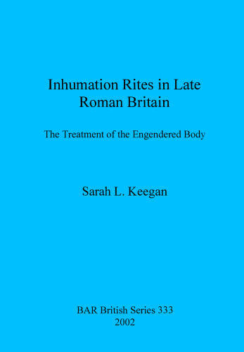 Inhumation Rites in Late Roman Britain: The Treatment of the Engendered Body