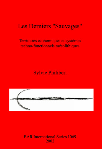 Les Derniers "Sauvages": Territoires économiques et systèmes techno-fonctionnels mésolithiques