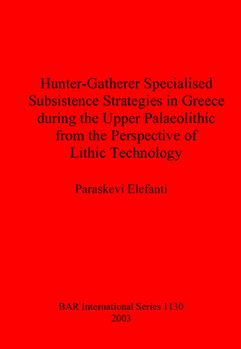 Hunter-Gatherer Specialised Subsistence Strategies in Greece during the Upper Palaeolithic from the Perspective of Lithic Technology