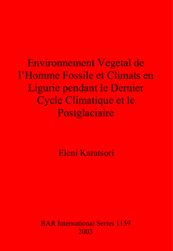 Environnement Vegetal de l'Homme Fossile et Climats en Ligurie pendant le Dernier Cycle Climatique et le Postglaciaire