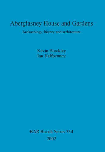 Aberglasney House and Gardens: Archaeology, history and architecture