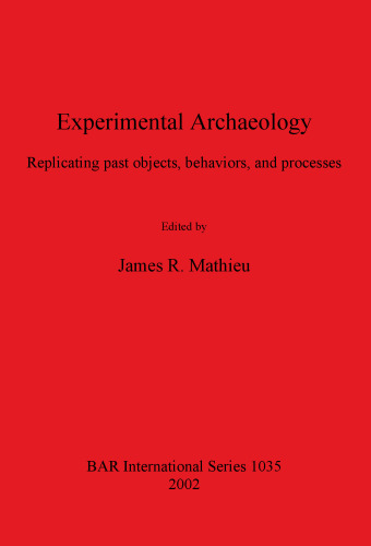 Experimental Archaeology: Replicating past objects, behaviors, and processes