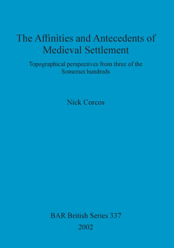 The Affinities and Antecedents of Medieval Settlement: Topographical perspectives from three of the Somerset hundreds