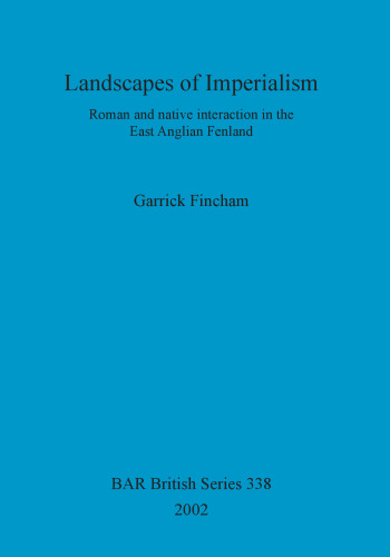 Landscapes of Imperialism: Roman and native interaction in the East Anglian Fenland