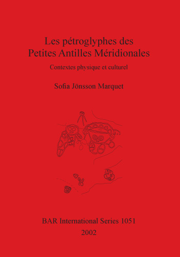 Les pétroglyphes des Petites Antilles Méridionales: Contextes physique et culturel