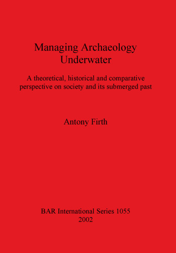 Managing Archaeology Underwater: A theoretical, historical and comparative perspective on society and its submerged past