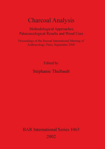 Charcoal Analysis: Methodological Approaches, Palaeoecological Results and Wood Uses. Proceedings of the Second International Meeting of Anthracology, Paris, September 2000