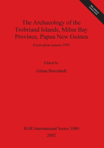 The Archaeology of the Trobriand Islands, Milne Bay Province, Papua New Guinea: Excavation season 1999