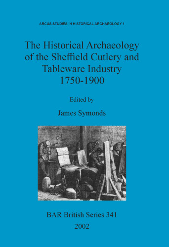 The Historical Archaeology of the Sheffield Cutlery and Tableware Industry 1750-1900