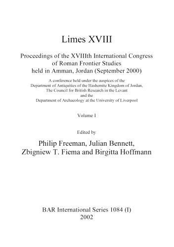 Limes XVIII - Proceedings of the XVIIIth International Congress of Roman Frontier Studies held in Amman, Jordan (September 2000): A conference held under the auspices of the Department of Antiquities of the Hashemite Kingdom of Jordan, The Council for British Research in the Levant and the Department of Archaeology at the University of Liverpool
