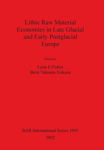 Lithic Raw Material Economies in Late Glacial and Early Postglacial Europe