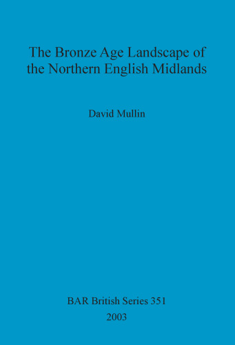 The Bronze Age Landscape of the Northern English Midlands