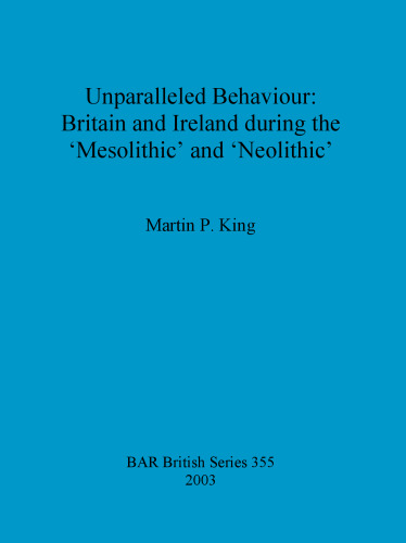 Unparalleled Behaviour: Britain and Ireland during the 'Mesolithic' and 'Neolithic'