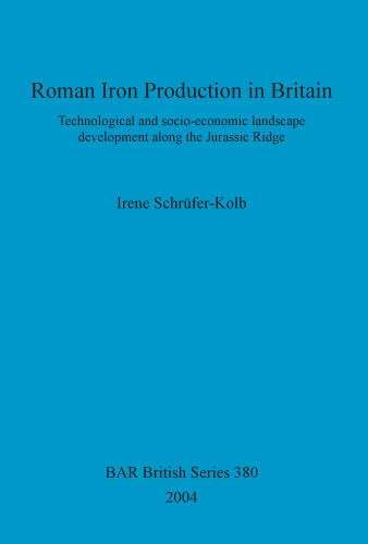 Roman Iron Production in Britain: Technological and socio-economic landscape development along the Jurassic Ridge