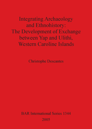 Integrating Archaeology and Ethnohistory: The Development of Exchange between Yap and Ulithi, Western Caroline Islands