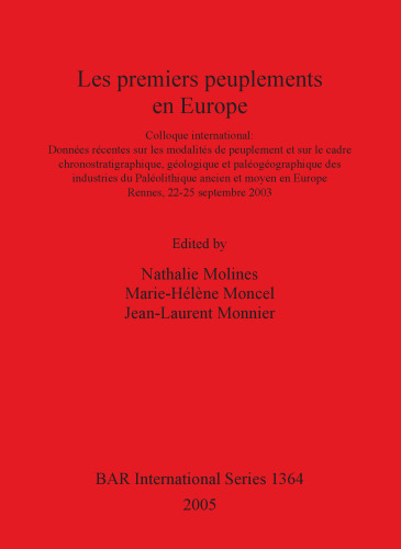 Les premiers peuplements en Europe: Colloque International: Données récentes sur les modalités de peuplement et sur le cadre chronostratigraphique, géologique et paléogéographique des industries du Paléolithique ancien et moyen en Europe. Rennes, 22-25 septembre 2002