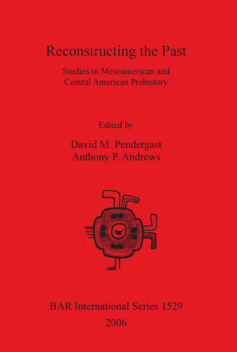 Reconstructing the Past: Studies in Mesoamerican and Central American Prehistory