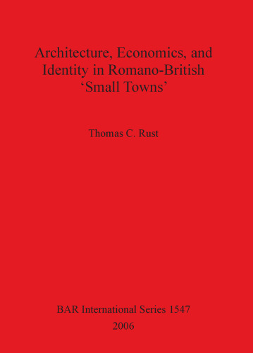 Architecture, Economics, and Identity in Romano-British 'Small Towns'