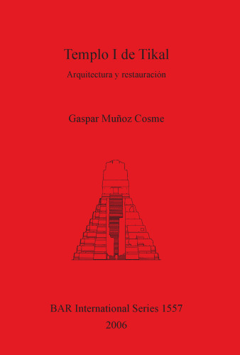 Templo I de Tikal: Arquitectura y restauración