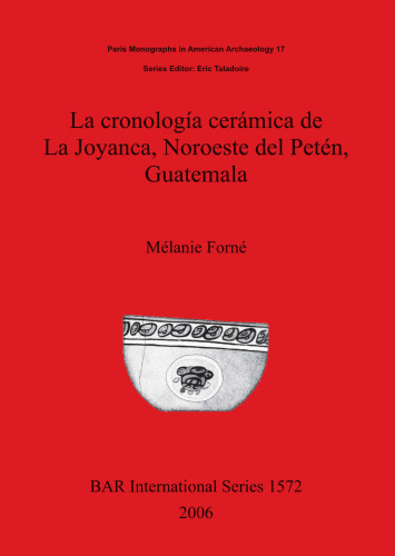 La cronología cerámica de La Joyanca, Noroeste del Petén, Guatemala
