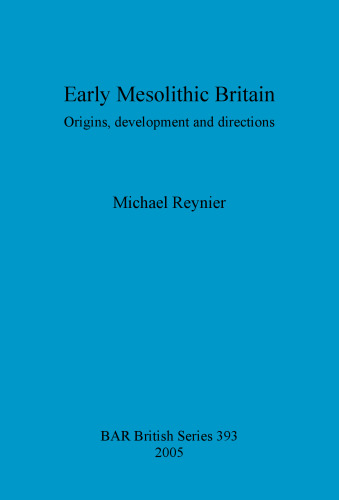 Early Mesolithic Britain: Origins, development and directions