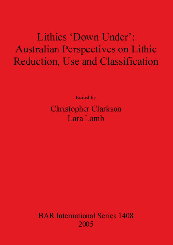 Lithics 'Down Under': Australian Perspectives on Lithic Reduction, Use and Classification