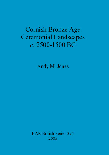 Cornish Bronze Age Ceremonial Landscapes c. 2500-1500 BC
