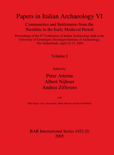 Papers in Italian Archaeology VI: Communities and Settlements from the Neolithic to the Early Medieval Period: Proceedings of the 6th Conference of Italian Archaeology held at the University of Groningen, Groningen Institute of Archaeology, The Netherlands, April 15-17 2003