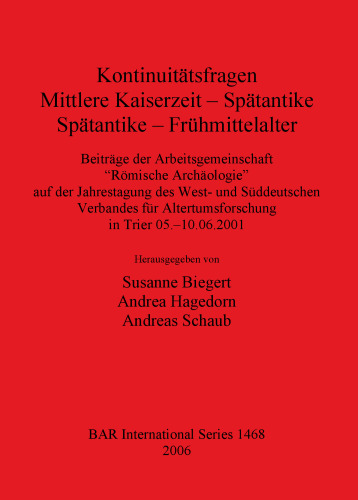 Kontinuitätsfragen: Mittlere Kaiserzeit – Spätantike, Spätantike – Frühmittelalter: Beiträge der Arbeitsgemeinschaft "Römische Archäologie" auf der Jahrestagung des West- und Süddeutschen Verbandes für Altertumsforschung in Trier 05.–10.06.2001