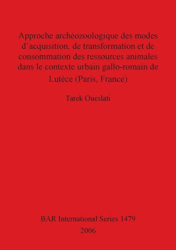 Approche archéozoologique des modes d'acquisition, de transformation et de consommation des ressources animales dans le contexte urbain gallo-romain de Lutèce (Paris, France)