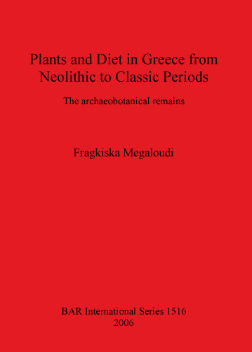 Plants and Diet in Greece from Neolithic to Classic Periods: The archaeobotanical remains