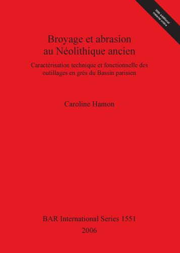 Broyage et abrasion au Néolithique ancien: Caractérisation technique et fonctionnelle des outillages en grès du Bassin parisien