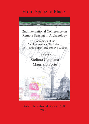 From Space to Place: 2nd International Conference on Remote Sensing in Archaeology: Proceedings of the 2nd International Workshop, CNR, Rome, Italy, December 4-7, 2006
