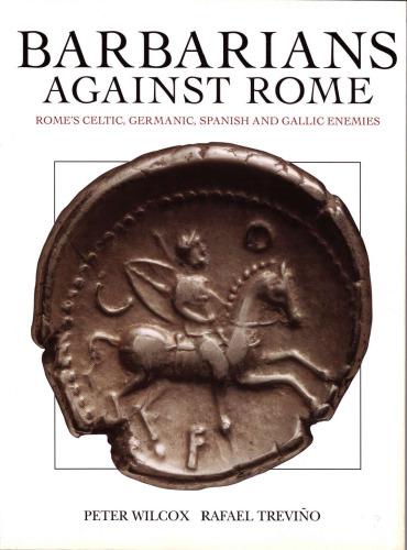BARBARIANS AGAINST ROME Rome's Celtic, Germanic, Spanish and Gallic Enemies