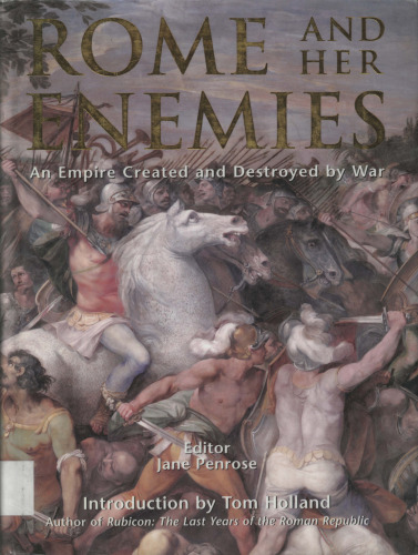 Rome and her Enemies: An Empire Created and Destroyed by War