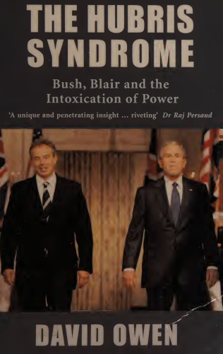 The Hubris Syndrome: Bush, Blair and the Intoxication of Power