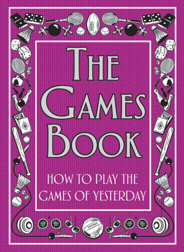 The Games Book: How to Play the Games of Yesterday