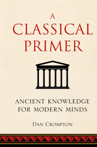 A classical primer: ancient knowledge for modern minds