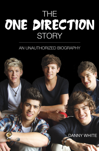 1D--The One Direction Story: An Unauthorized Biography