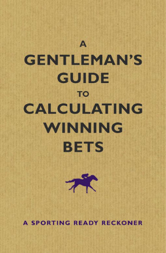 A Gentleman's Guide to Calculating Winning Bets: A Racing Ready Reckoner