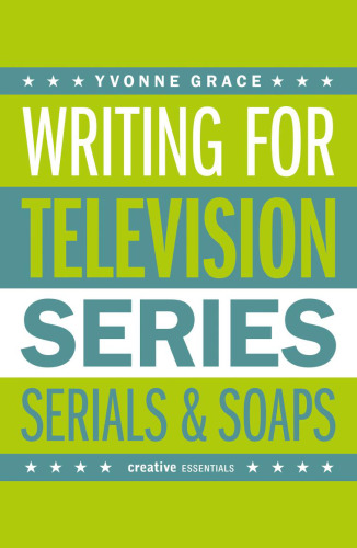 Writing for television : series, serials and soaps