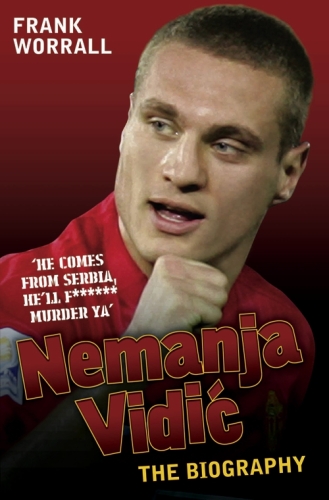 Nemanja Vidic: The Biography