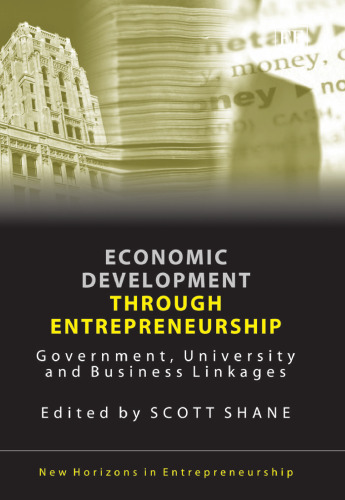 Economic Development Through Entrepreneurship: Government, University And Business Linkages (New Horizons in Entrepreneurship)